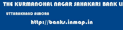 THE KURMANCHAL NAGAR SAHAKARI BANK LIMITED  UTTARAKHAND ALMORA    banks information 
